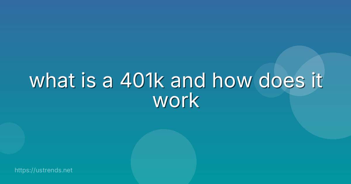 what is a 401k and how does it work