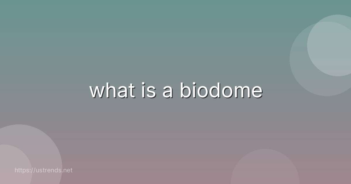 what is a biodome