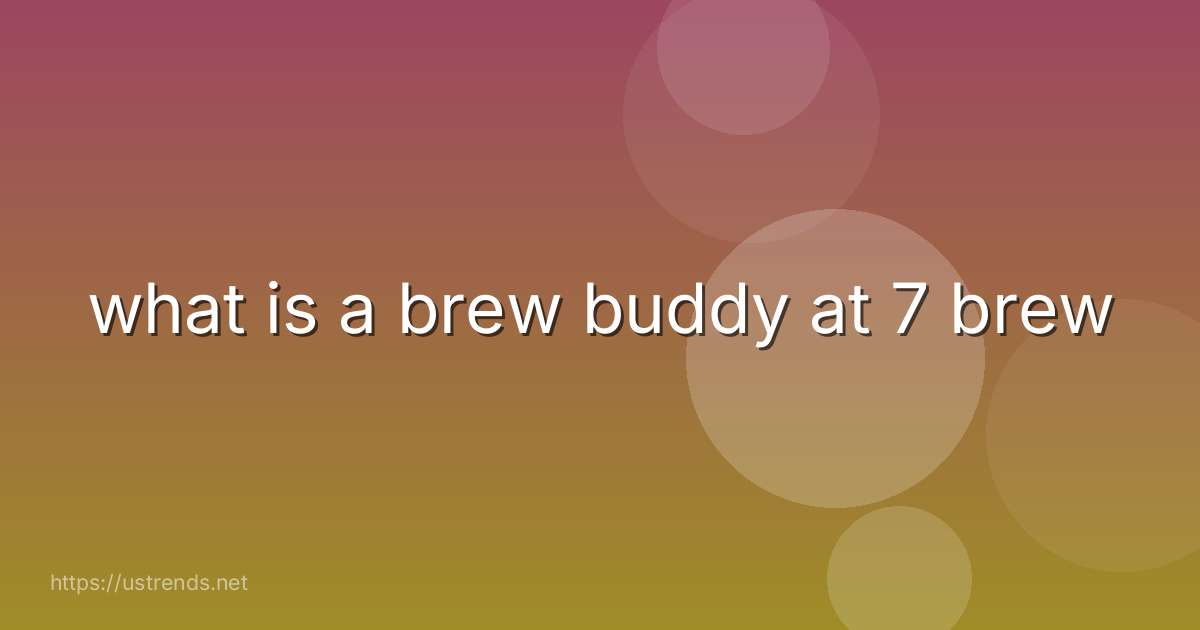 what is a brew buddy at 7 brew