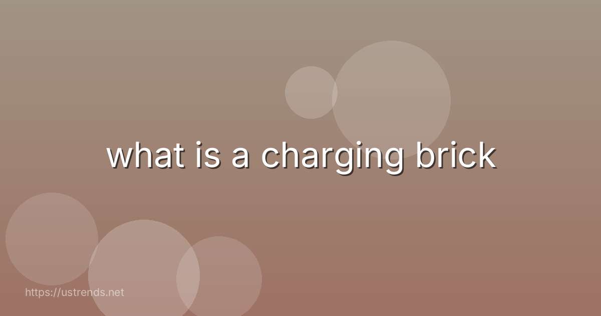 what is a charging brick