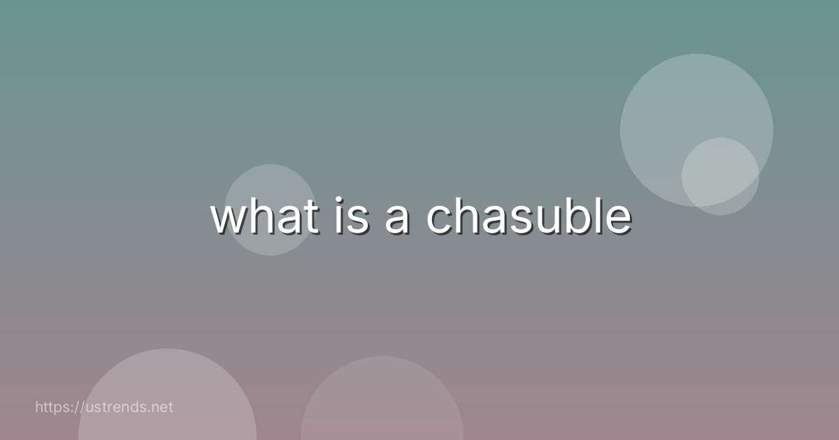 what is a chasuble