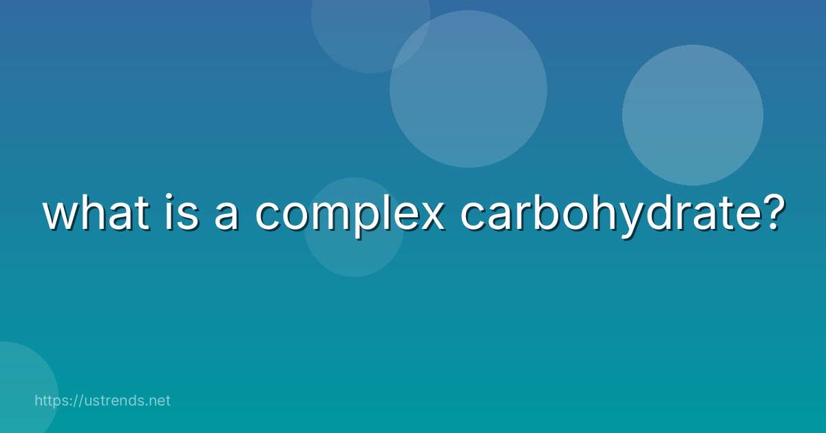 what is a complex carbohydrate?