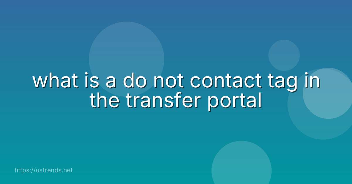 what is a do not contact tag in the transfer portal