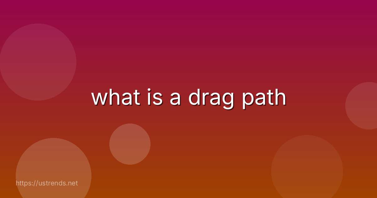 what is a drag path