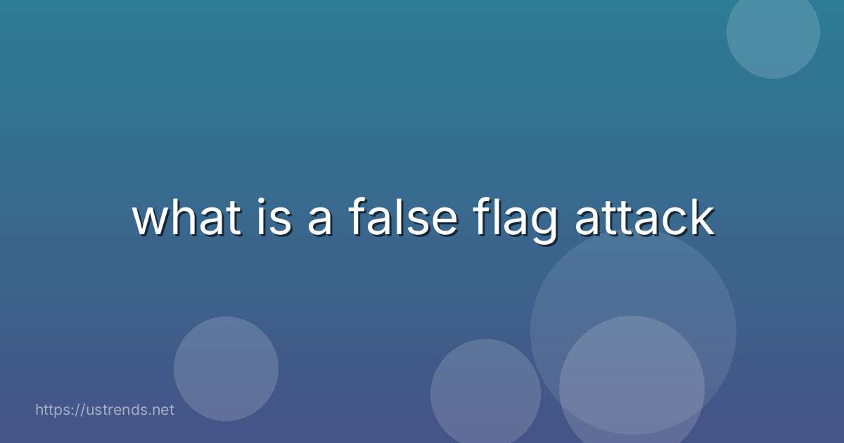 what is a false flag attack