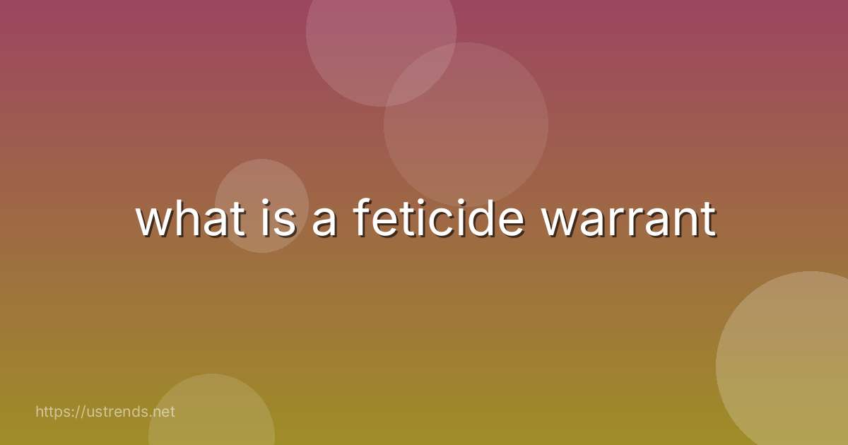 what is a feticide warrant