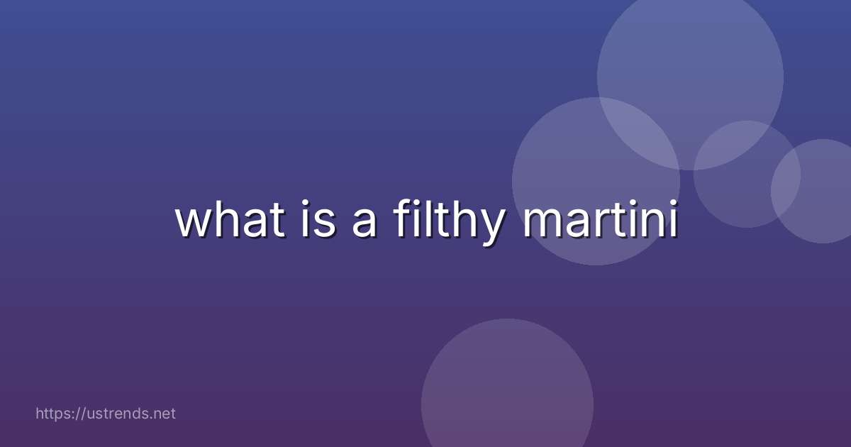 what is a filthy martini