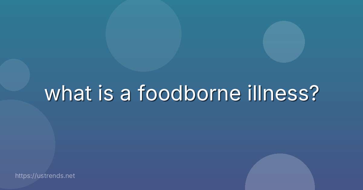 what is a foodborne illness?