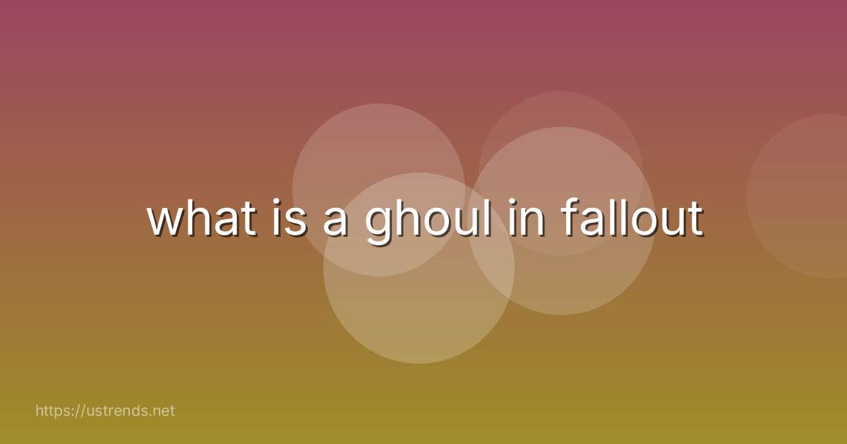 what is a ghoul in fallout