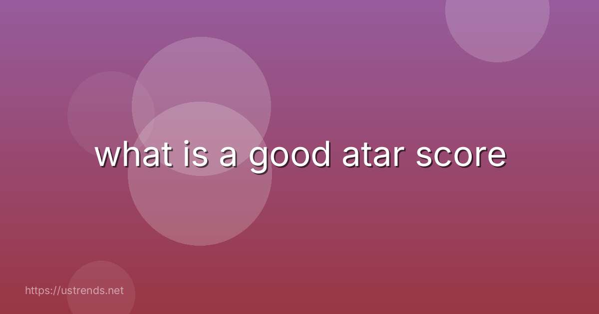 what is a good atar score