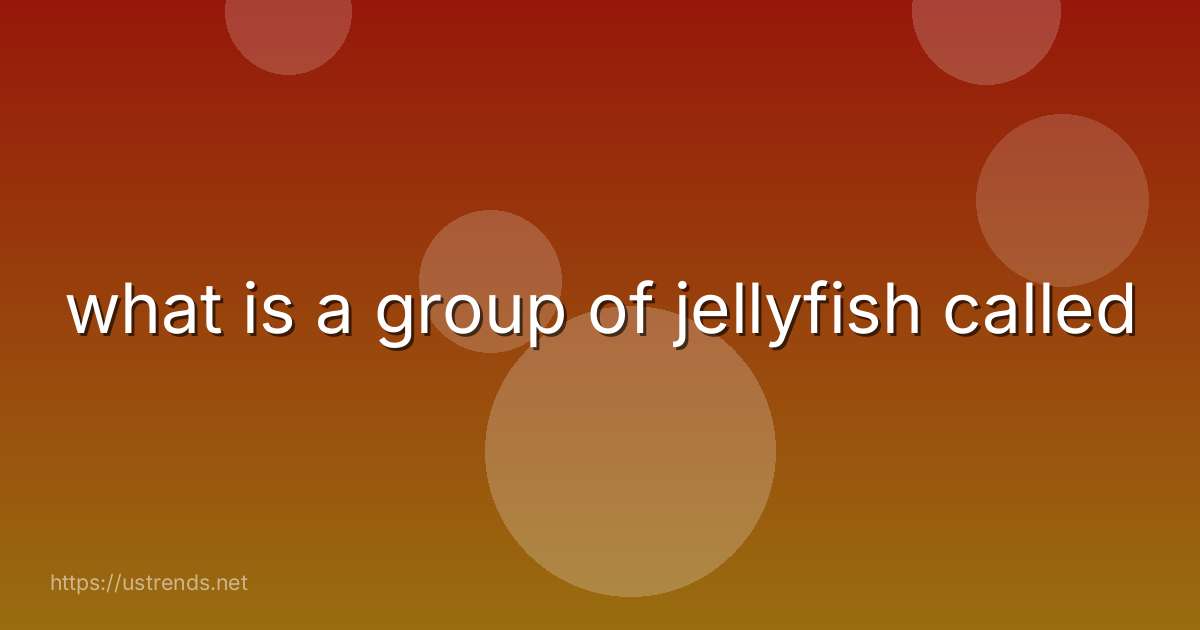 what is a group of jellyfish called