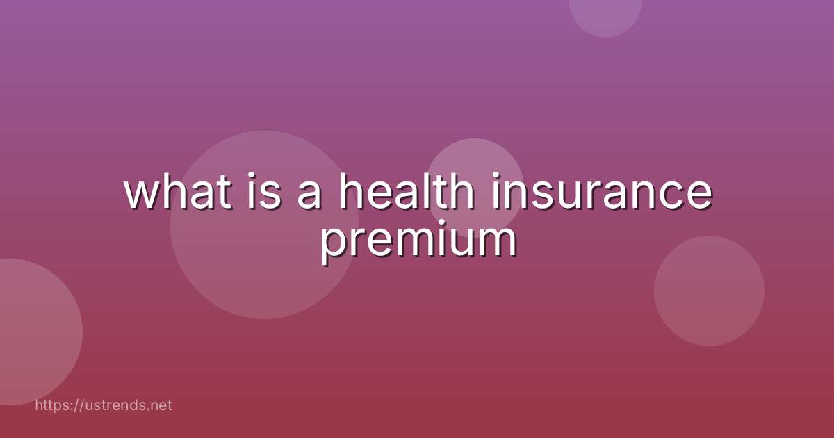 what is a health insurance premium