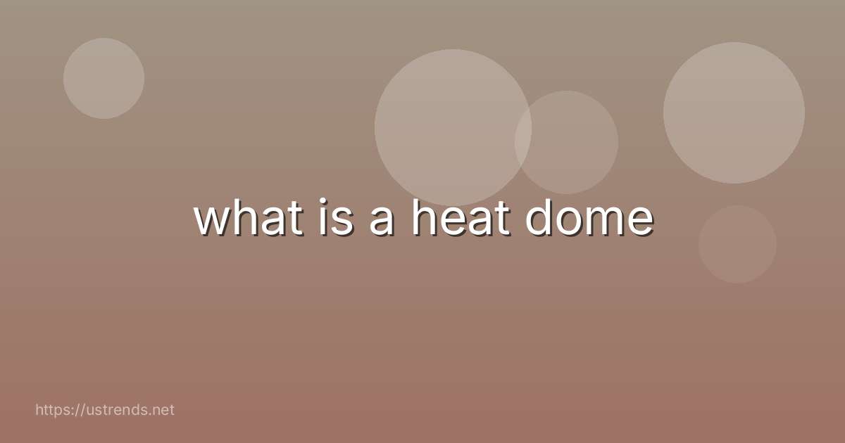 what is a heat dome