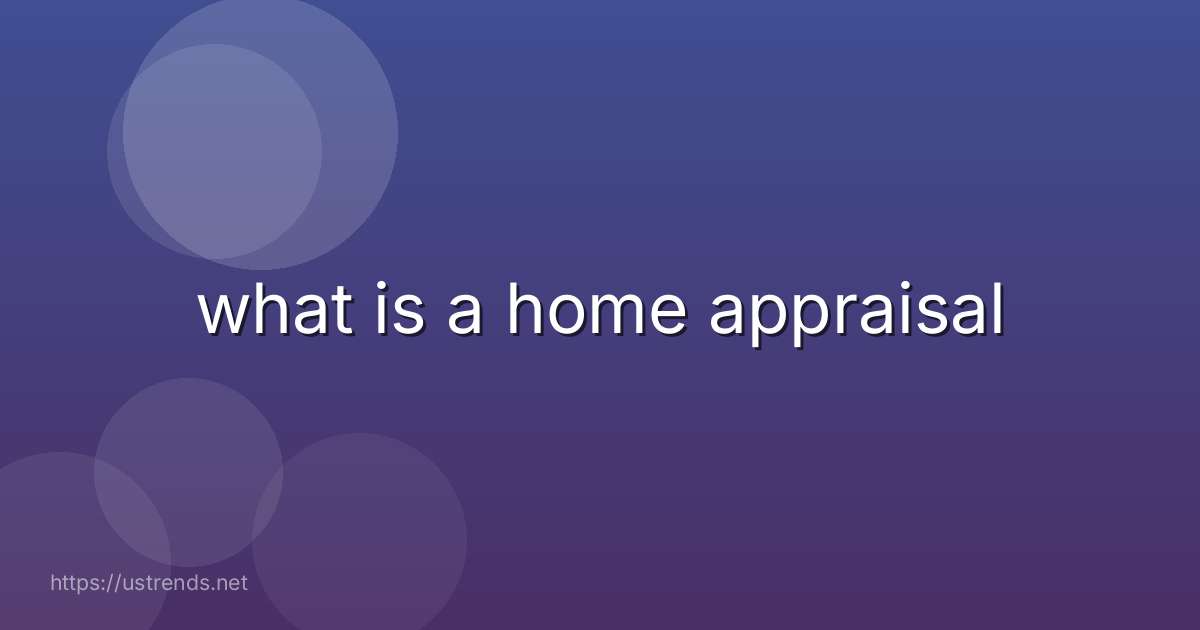 what is a home appraisal
