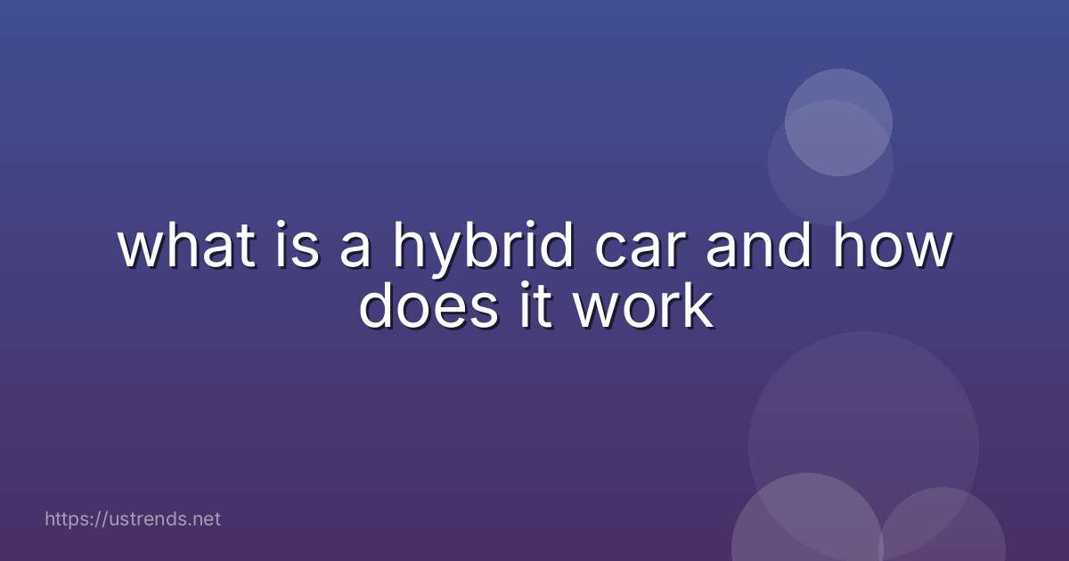 what is a hybrid car and how does it work