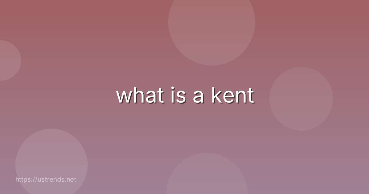 what is a kent