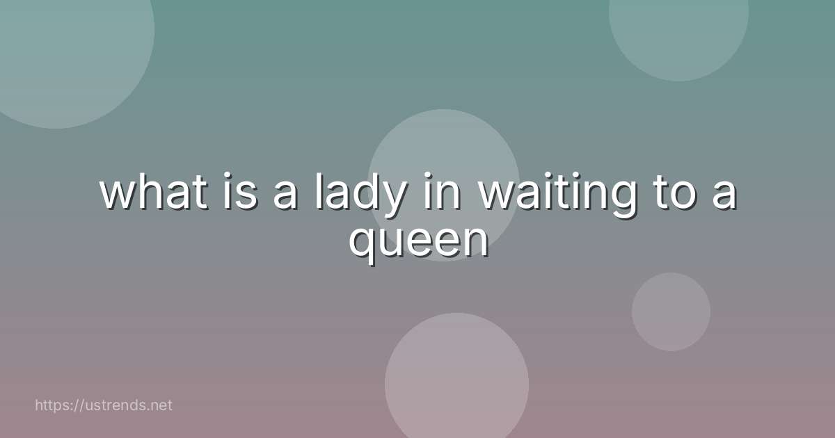 what is a lady in waiting to a queen