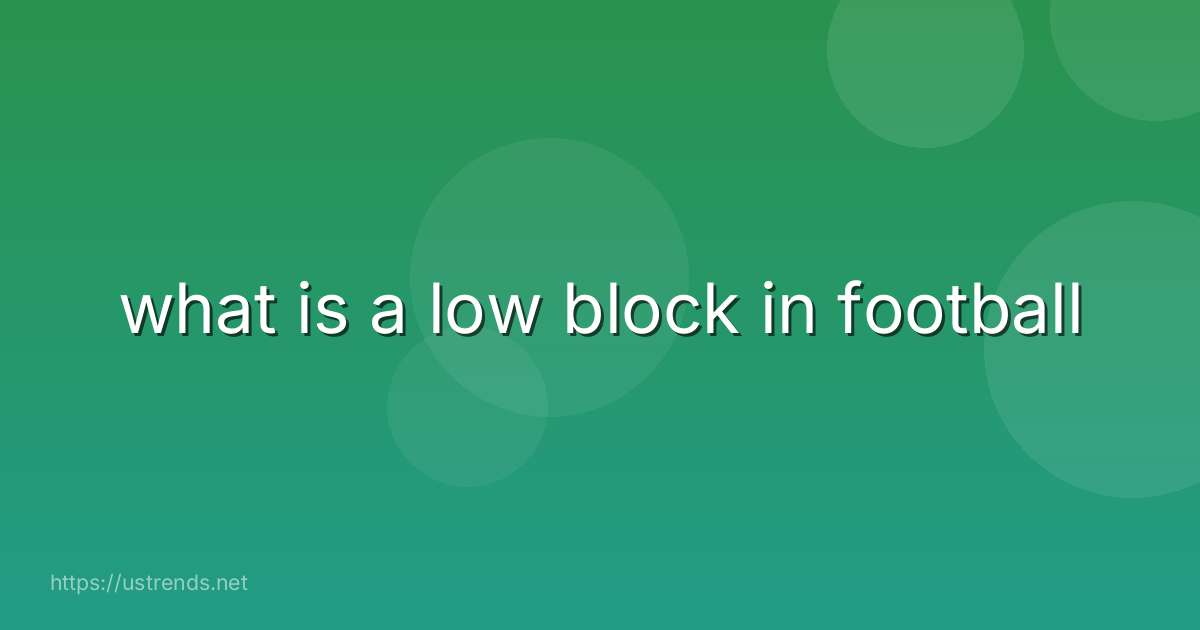 what is a low block in football