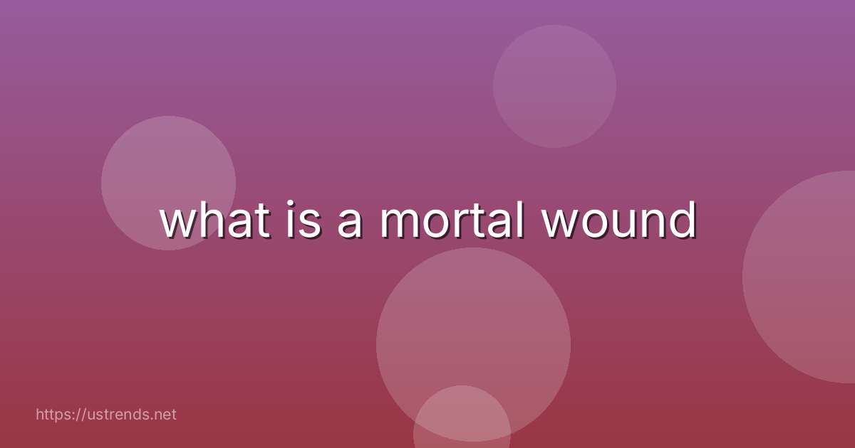 what is a mortal wound