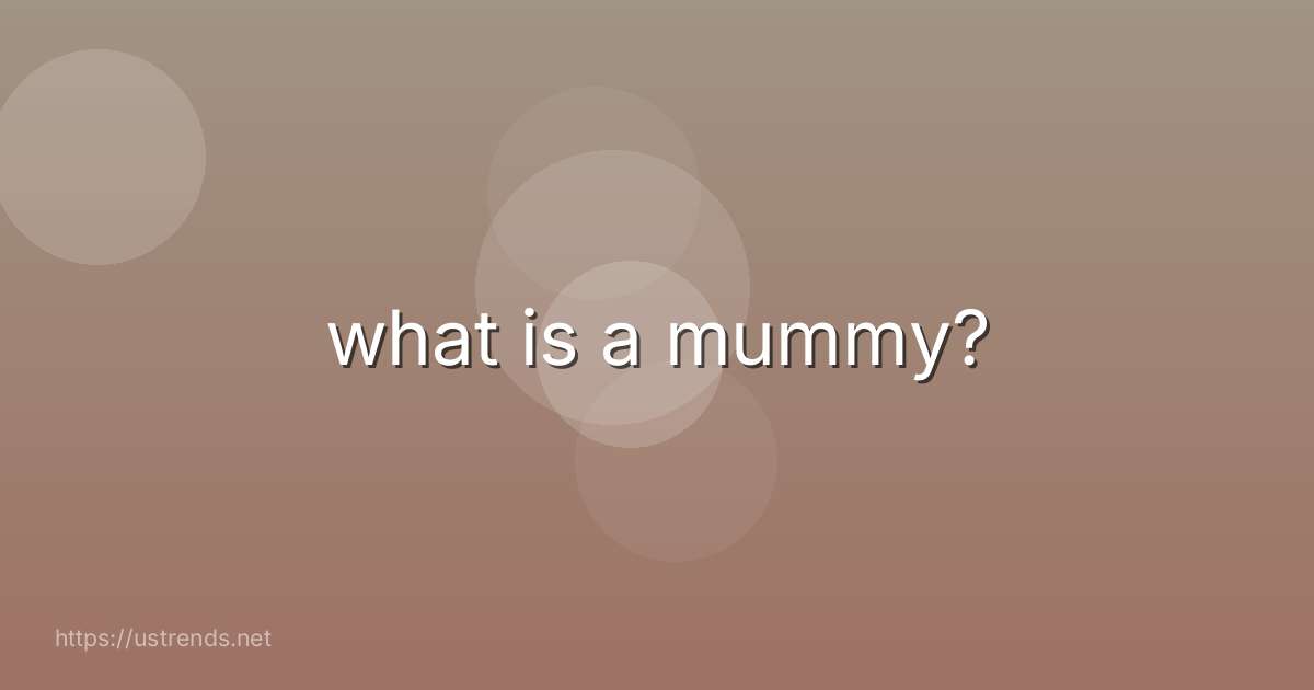 what is a mummy?