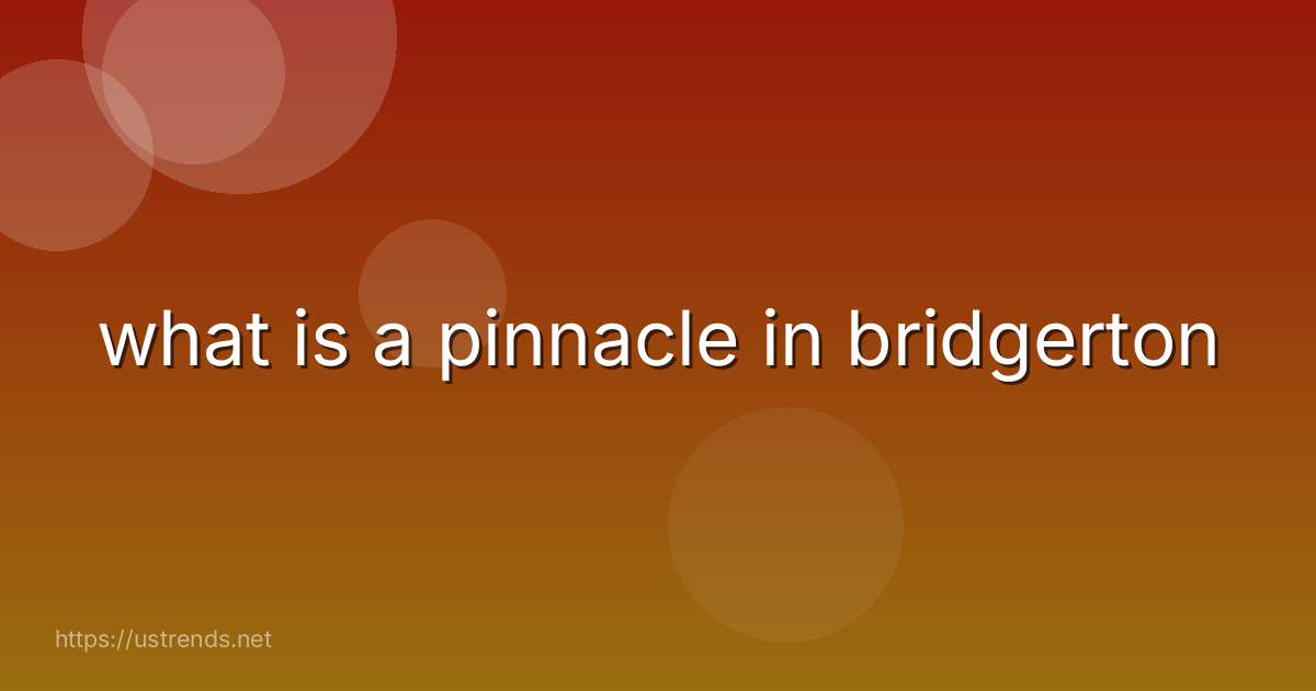 what is a pinnacle in bridgerton