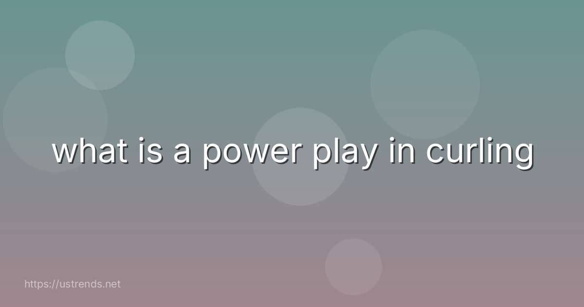 what is a power play in curling