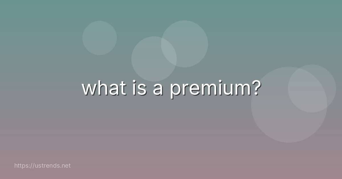 what is a premium?