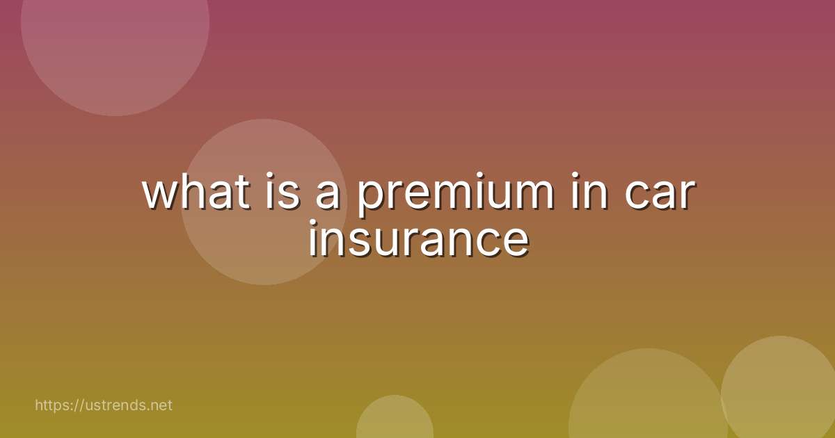what is a premium in car insurance