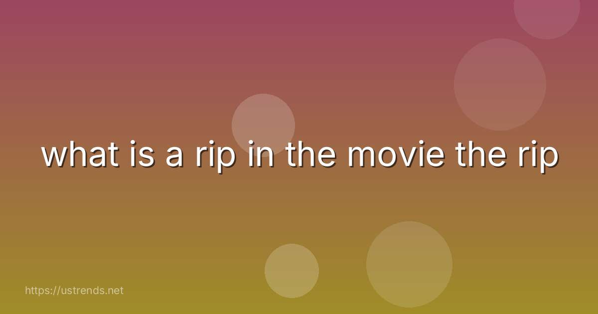 what is a rip in the movie the rip