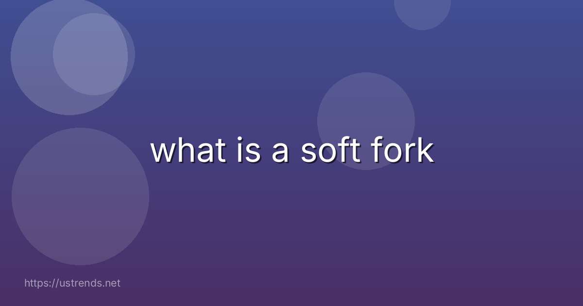 what is a soft fork