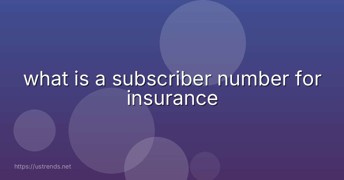 what is a subscriber number for insurance