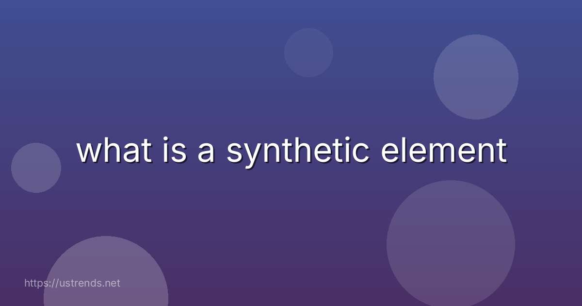 what is a synthetic element