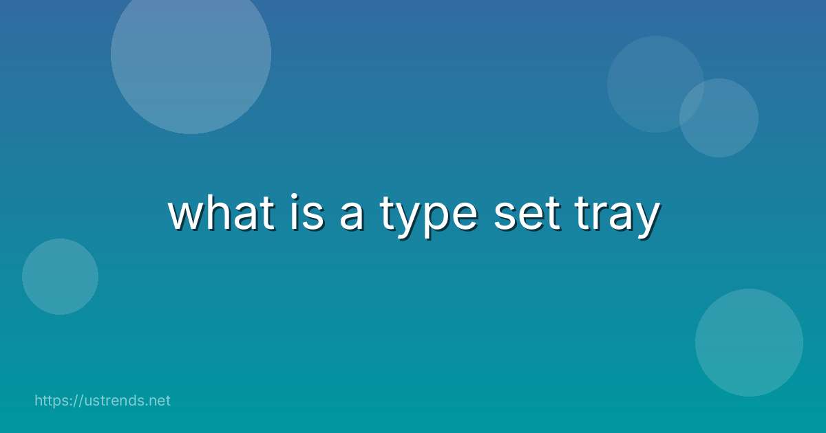 what is a type set tray