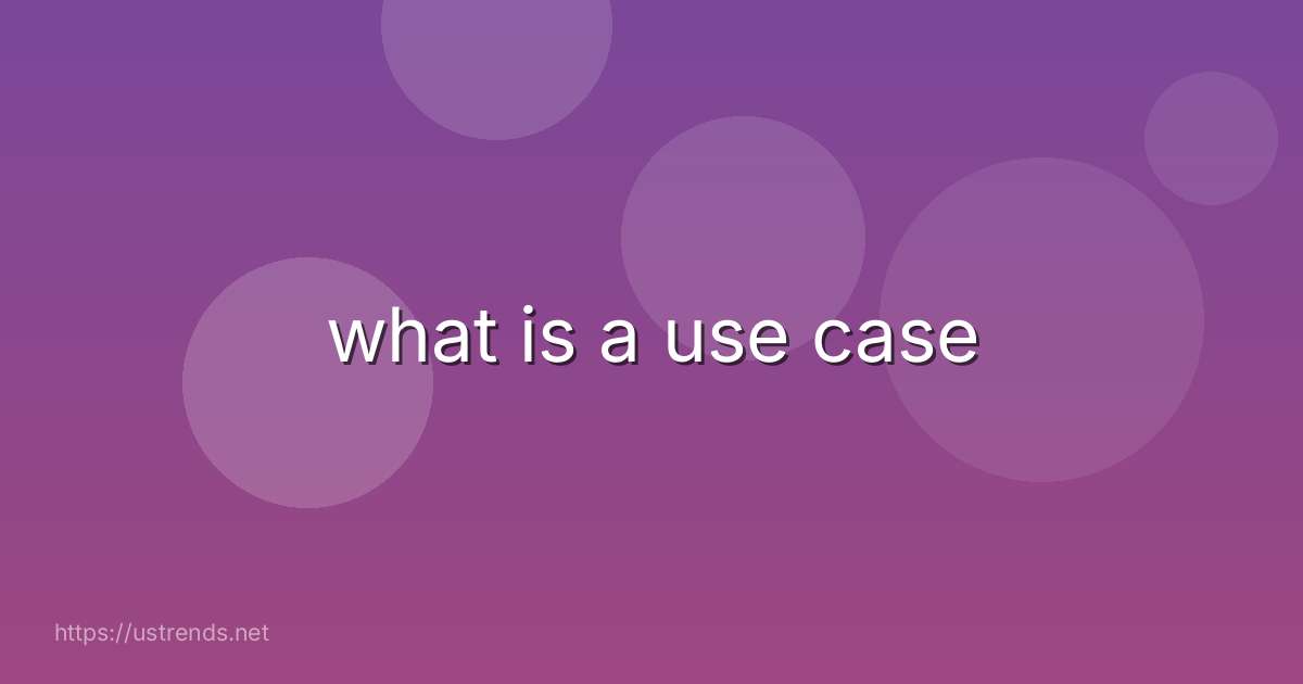 what is a use case