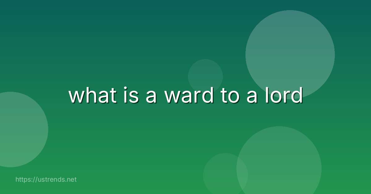 what is a ward to a lord