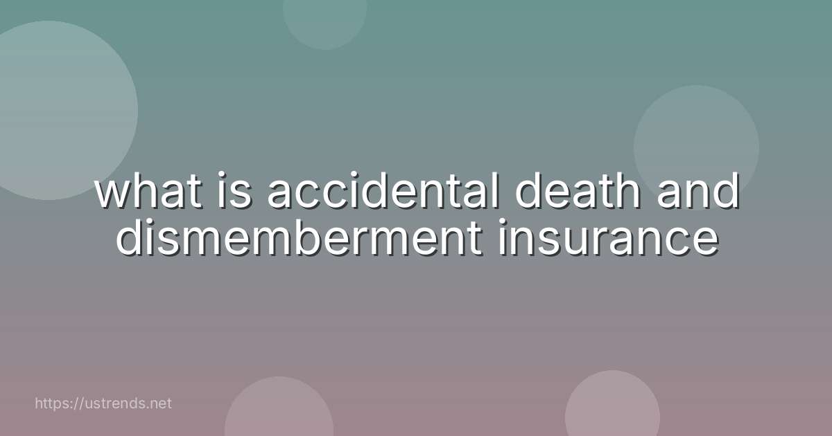 what is accidental death and dismemberment insurance