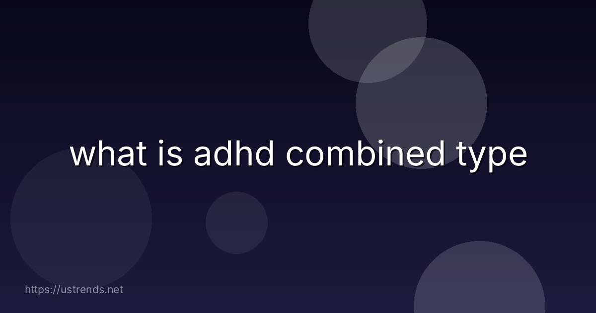 what is adhd combined type