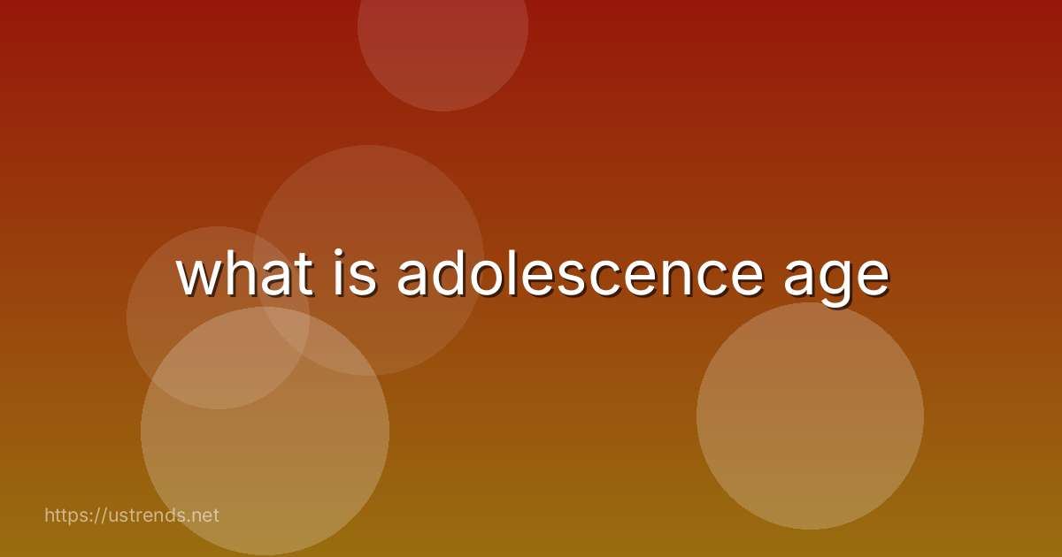 what is adolescence age