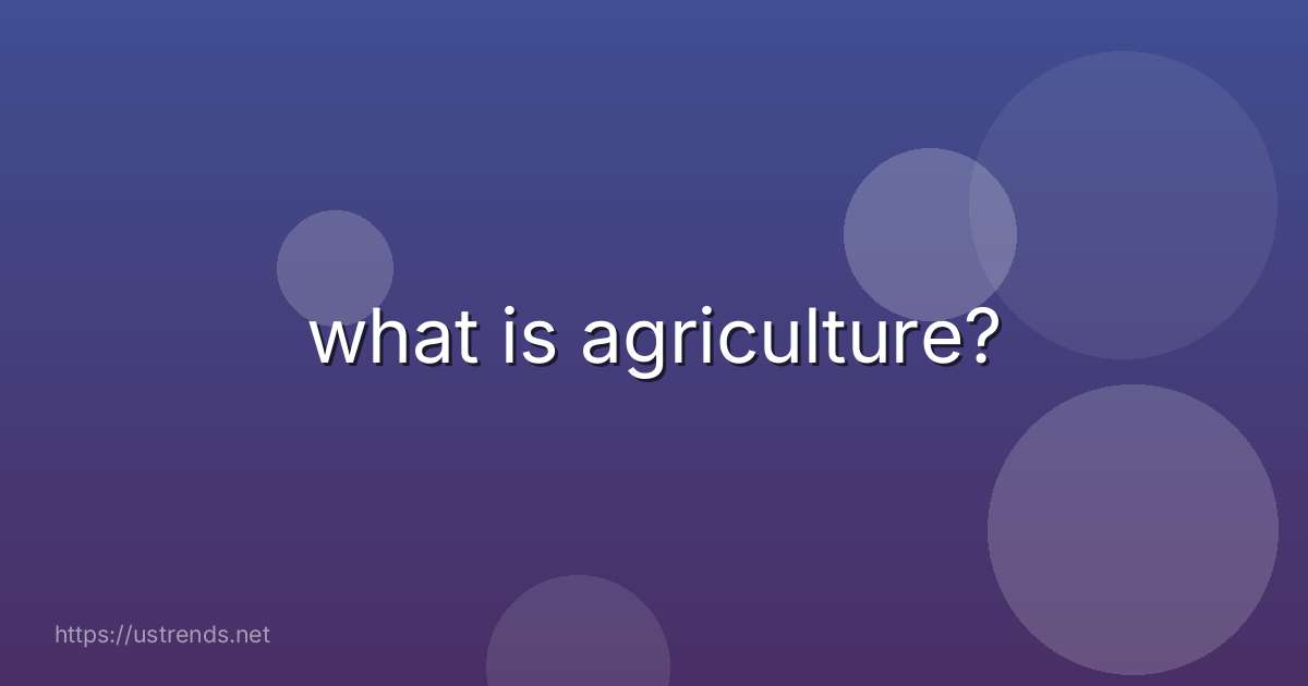 what is agriculture?