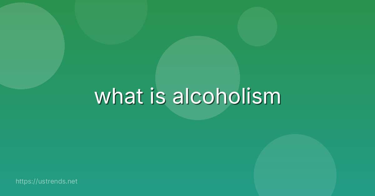 what is alcoholism