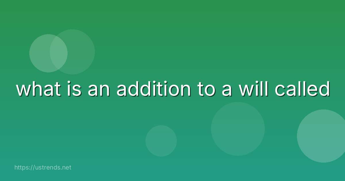 what is an addition to a will called