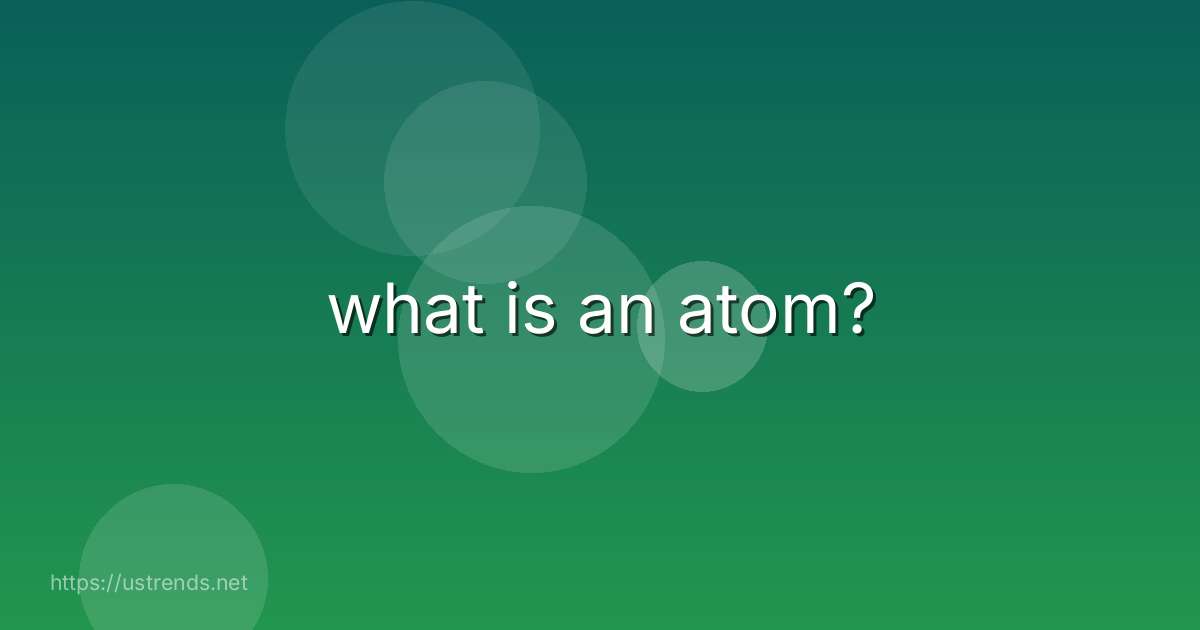 what is an atom?