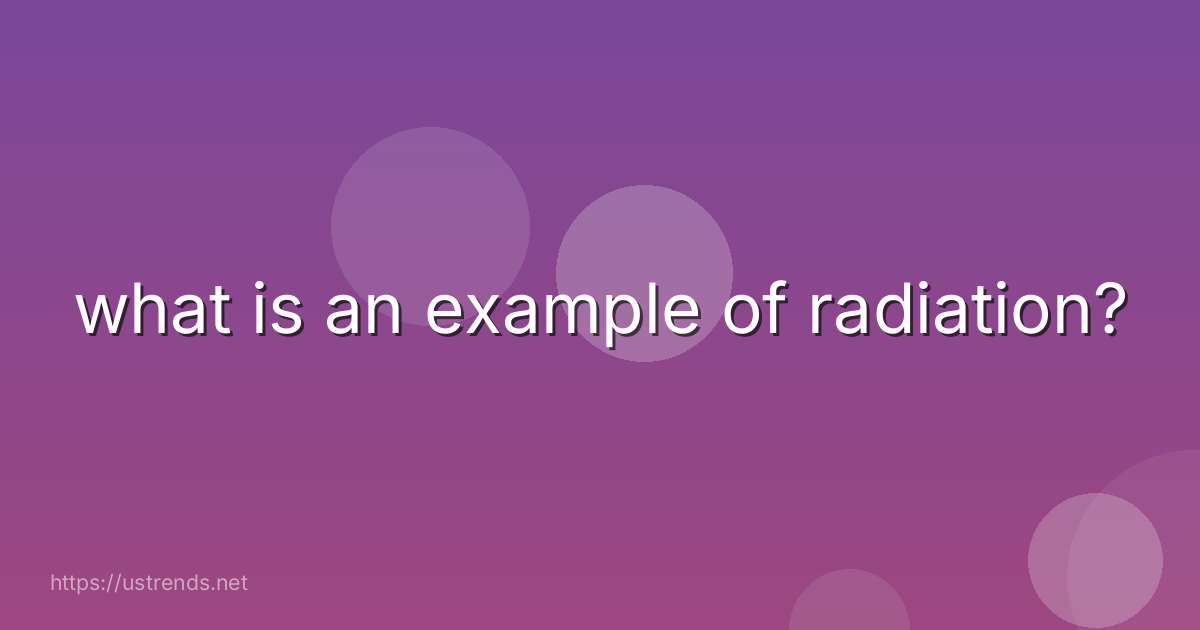 what is an example of radiation?