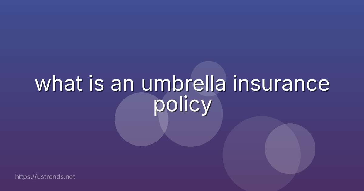 what is an umbrella insurance policy