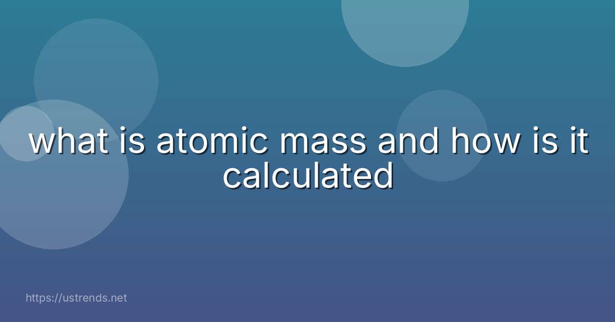what is atomic mass and how is it calculated