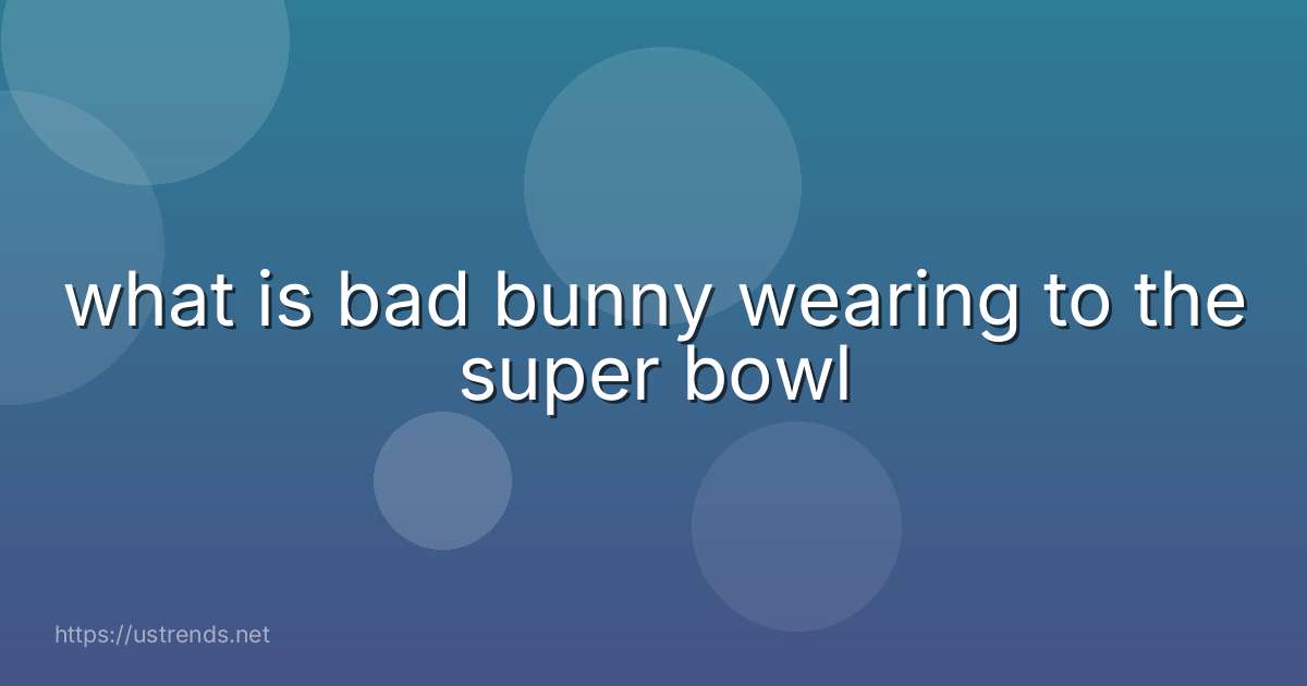 what is bad bunny wearing to the super bowl