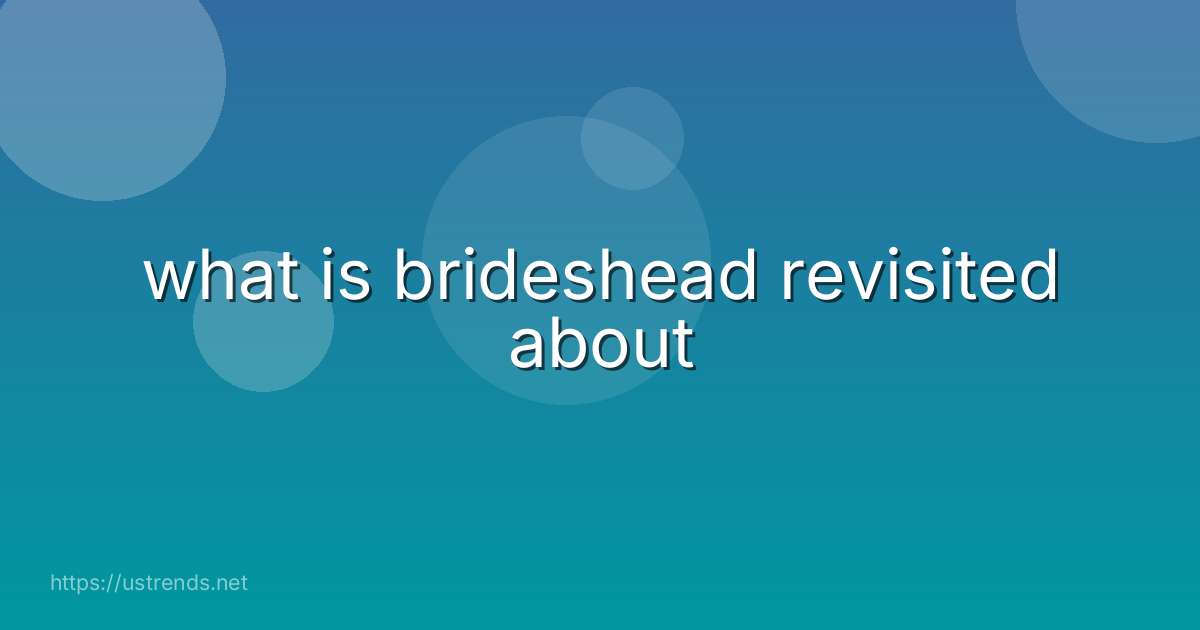 what is brideshead revisited about