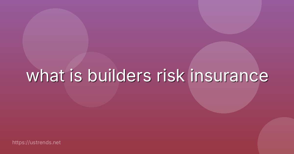 what is builders risk insurance