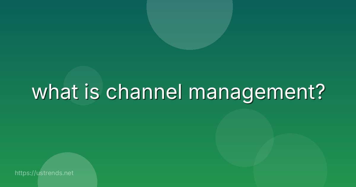 what is channel management?