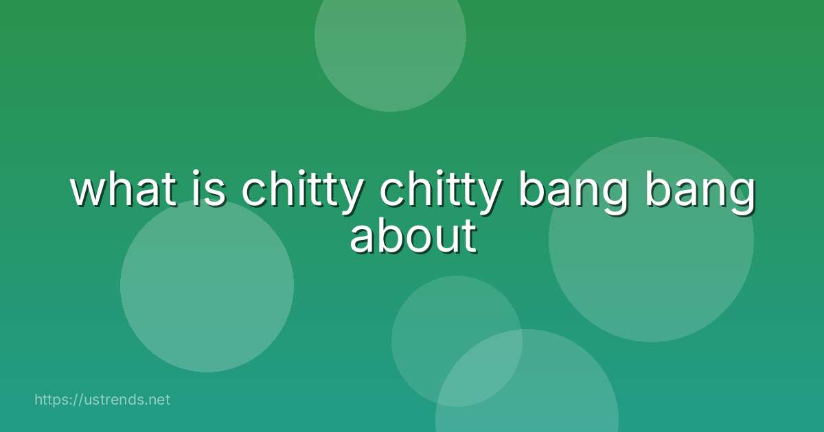 what is chitty chitty bang bang about